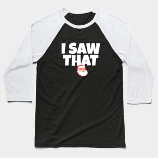 I saw that - Santa Claus Baseball T-Shirt